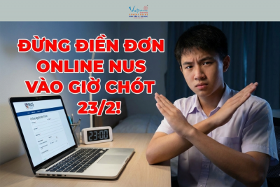 Đừng điền đơn online NUS vào giờ chót 23/2!