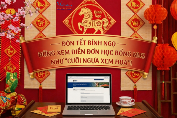 Đón Tết Bính Ngọ - Đừng xem điền đơn Học Bổng NUS như Cưỡi Ngựa Xem Hoa !